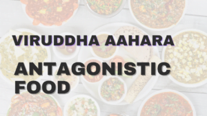 healthy eatıng habıt - VIRRUDHA AAHAR- ANATAGONISTIC FOOD